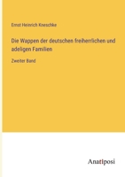 Die Wappen der deutschen freiherrlichen und adeligen Familien: Zweiter Band 338203008X Book Cover