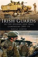 A History of the Irish Guards in the Afghan and Iraq Campaigns 2001–2014 1472817745 Book Cover