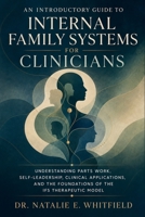 An Introductory Guide to Internal Family Systems for Clinicians: Understanding Parts Work, Self-Ledership, Clinical Applications, and the Foundations of the IFS Therapeutic Model B0H5JYT8P3 Book Cover