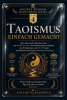 TAOISMUS EINFACH GEMACHT: Alte chinesische Weisheit über das Leben im Fluss, das Finden inneren Friedens, das Praktizieren von Wu Wei und das Meistern ... Wisdom Made Simple Series) (German Edition) B0H4WG8CL2 Book Cover