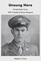 Unsung Hero: Private Pedro Cano WW II Medal of Honor Recipient B0FSZH897C Book Cover
