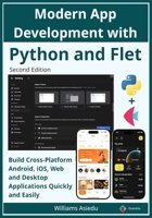 Modern App Development with Python and Flet: Build Cross-Platform Android, iOS, Web and Desktop Applications Quickly and Easily B0GT1LP23T Book Cover