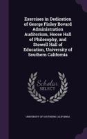 Exercises in Dedication of George Finley Bovard Administration Auditorium, Hoose Hall of Philosophy, and Stowell Hall of Education, University of Southern California 1347484582 Book Cover