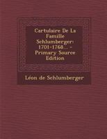 Cartulaire de la Famille Schlumberger: 1701-1768... 0274970511 Book Cover