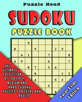 Sudoku Puzzle Book: The Ultimate Collection of 100 Easy, Medium and Hard Sudoku Puzzles for Teens and Adults - Large Print Edition 199005966X Book Cover