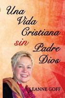 Una Vida Cristiana Sin Nuestro Padre Dios 1499121946 Book Cover