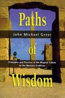 Paths Of Wisdom: Principles and Practice of the Magical Cabala in the Western Tradition (Llewellyn's High Magick Series) 1567183158 Book Cover