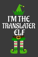 I'm The Translater ELF: Funny Christmas Present For Translater . Translater Gift Journal for Writing, College Ruled Size 6 x 9, 100 Page. This Notebook featuring Christmas decorations, Santa Claus The 1710244046 Book Cover