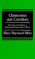 Classrooms and Corridors: The Crisis of Authority in Desegregated Secondary Schools 0520039416 Book Cover
