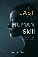 The Last Human Skill: Creativity in an AI-Driven World 937459028X Book Cover