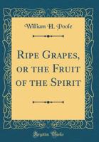 Ripe Grapes, or the Fruit of the Spirit 0483584827 Book Cover