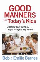 Good Manners for Today's Kids: 101 Ways to Teach Your Child the Right Things to Say and Do 0736928111 Book Cover