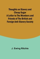 Thoughts on Slavery and Cheap Sugar A Letter to the Members and Friends of the British and Foreign Anti-Slavery Society 9357945253 Book Cover