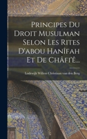 Principes Du Droit Musulman Selon Les Rites D'abou Hanîfah Et De Châfi'ê... 1018780084 Book Cover
