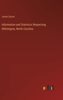 Information and Statistics Respecting Wilmington, North Carolina 3385319668 Book Cover