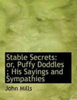 Stable Secrets: Or, Puffy Doddles; His Sayings and Sympathies 1165589621 Book Cover