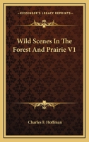 Wild Scenes In The Forest And Prairie V1 1163782076 Book Cover