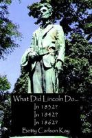 What Did Lincoln Do... In 1832? In 1842? In 1862? 1420802860 Book Cover