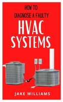 How to Diagnose a Faulty HVAC Systems: A guide on how to diagnose a faulty HVAC system null Book Cover