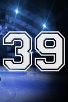 39 Journal: A Hockey Jersey Number #39 Thirty Nine Notebook For Writing And Notes: Great Personalized Gift For All Players, Coaches, And Fans (Ice Rink Puck Print) 1675203172 Book Cover