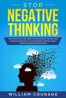 Stop Negative Thinking: The ultimate self-help guide to stop worrying, control your thoughts, and develop a positive mindset. Become a happy person again building new habits 1701894203 Book Cover