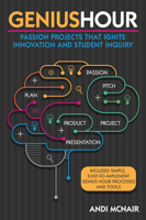 Genius Hour: Passion Projects That Ignite Innovation and Student Inquiry 1618216341 Book Cover