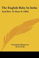 The English Baby In India: And How To Rear It 1120877075 Book Cover