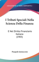 I Tributi Speciali Nella Scienza Della Finanza: E Nel Diritto Finanziario Italiano (1905) 1161201335 Book Cover