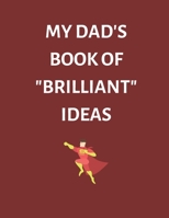 My Dad's Book of 'Brilliant' Ideas B083XX441Q Book Cover