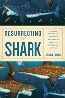 Resurrecting the Shark: A Scientific Obsession and the Mavericks Who Solved the Mystery of a 270-Million-Year-Old Fossil 1681776820 Book Cover