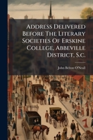 Address Delivered Before The Literary Societies Of Erskine College, Abbeville District, S.c. B0FKBYB19Q Book Cover