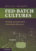 Fed-Batch Cultures: Principles and Applications of Semi-Batch Bioreactors 0521513367 Book Cover