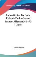 La Verite Sur Forbach Episode De La Guerre Franco-Allemande 1870 (1908) 116014141X Book Cover