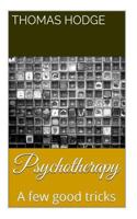 Psychotherapy: A Few Good Tricks 1500404373 Book Cover