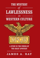 THE MYSTERY of LAWLESSNESS in WESTERN CULTURE: A STUDY in the POWER of the GREAT APOSTASY 1796049042 Book Cover