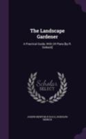 The Landscape Gardener: A Practical Guide to the Laying-Out, Planting, and Arrangement of Villa Gardens, Town Squares, and Open Spaces, 1340904470 Book Cover
