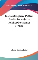 Joannis Stephani Putteri Institutiones Juris Publici Germanici (1782) 1104870665 Book Cover