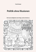 Politik ohne Illusionen: Die Gesetzmäßigkeiten des Erfolgs und des Scheiterns. (German Edition) 3819224599 Book Cover