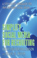Simplify Social Media for Recruiting: A Step-By-Step Handbook for Implementing Social Media 1475980760 Book Cover