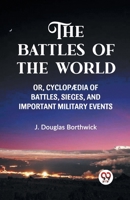 The Battles of the World Or, Cyclopaedia of Battles, Sieges and Important Military Events 9360460028 Book Cover
