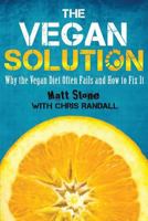 The Vegan Solution: Why the Vegan Diet Often Fails and How to Fix It 1484089456 Book Cover