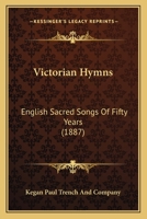 Victorian Hymns: English Sacred Songs Of Fifty Years 1165785056 Book Cover