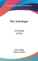 The astrologer. A comedy. As it was once acted at the Theatre-Royal in Drury Lane. 1141454548 Book Cover