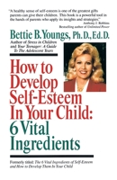 How to Develop Self-Esteem in Your Child: 6 Vital Ingredients 0449906876 Book Cover