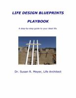 Life Design Blueprint Playbook: A Step-by-Step Guide to Your Ideal Life 098990461X Book Cover