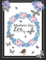 Mothers Day Zen: Mothers Day Gifts From: Make Mum Smile With This Wonderful Gift For Mothers Day! B083XTHB4R Book Cover