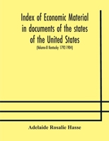 Index of economic material in documents of the states of the United States; (Volume-8 Kentucky 1792-1904) prepared for the Department of Economics and ... of the Carnegie Institution of Washington 935417762X Book Cover