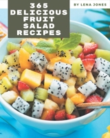 365 Delicious Fruit Salad Recipes: A Timeless Fruit Salad Cookbook B08NYJG66C Book Cover