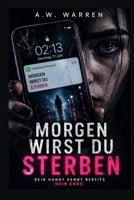 Morgen wirst du sterben: Ihr Handy zeigte Nachrichten, die noch nicht gesendet wurden. (German Edition) B0H699WFBK Book Cover