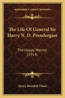 The Life Of General Sir Harry N. D. Prendergast: The Happy Warrior 1165698021 Book Cover